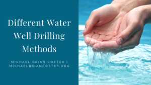 Michael Brian Cotter Different Water Well Drilling Methods