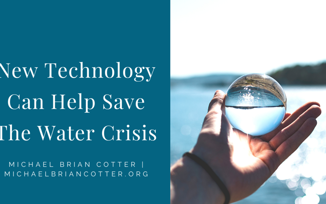 New Technology Can Help Save The Water Crisis