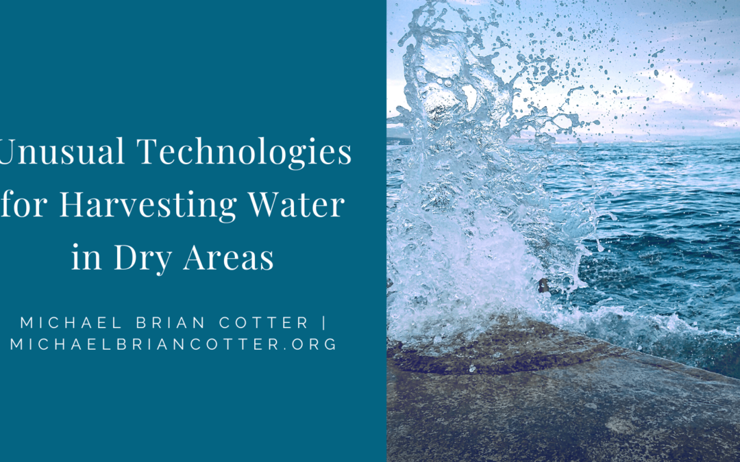 Unusual Technologies for Harvesting Water in Dry Areas