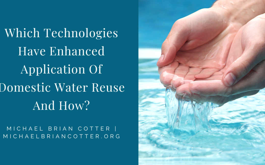 Which Technologies Have Enhanced Application Of Domestic Water Reuse And How?